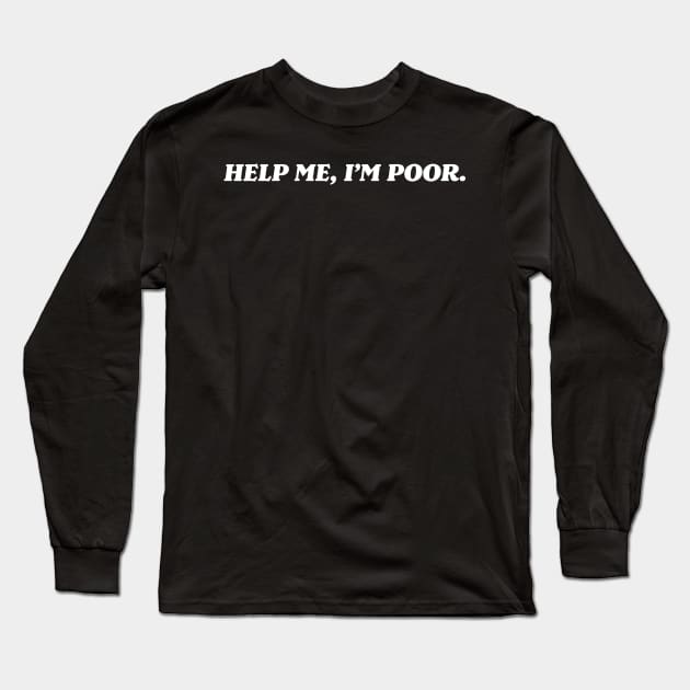 Help Me, I'm Poor Long Sleeve T-Shirt by CH